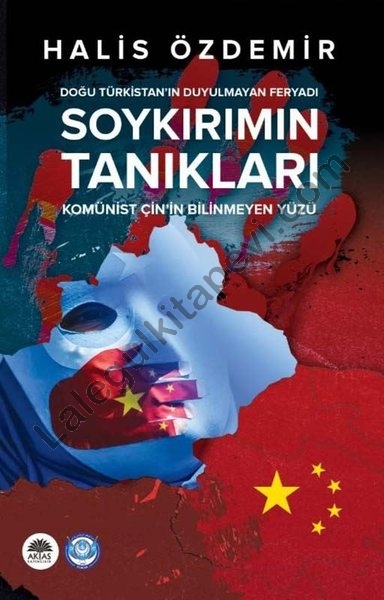 Soykırımın%20Tanıkları%20Doğu%20Türkistan’ın%20Duyulmayan%20Feryadı%20Komünist%20Çin’in%20Bilinmeyen%20Yüzü%20